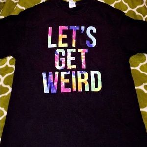 Let’s Get Weird T-shirt
